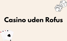 Casino Uden Rufus En Guide til Online Spiloplevelser